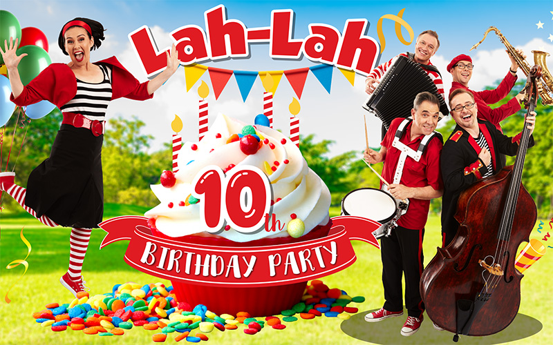 WIN a family pass to Lah Lah’s 10th Birthday Party (finished)
