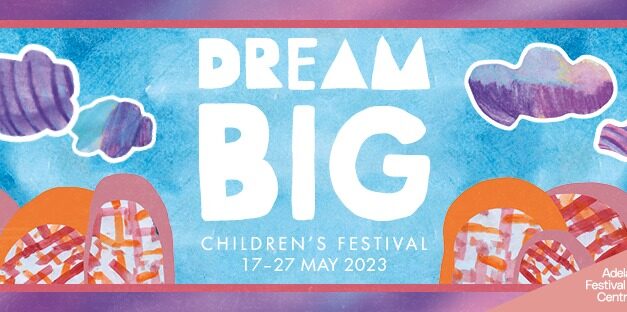 DreamBIG Children’s Festival Adelaide