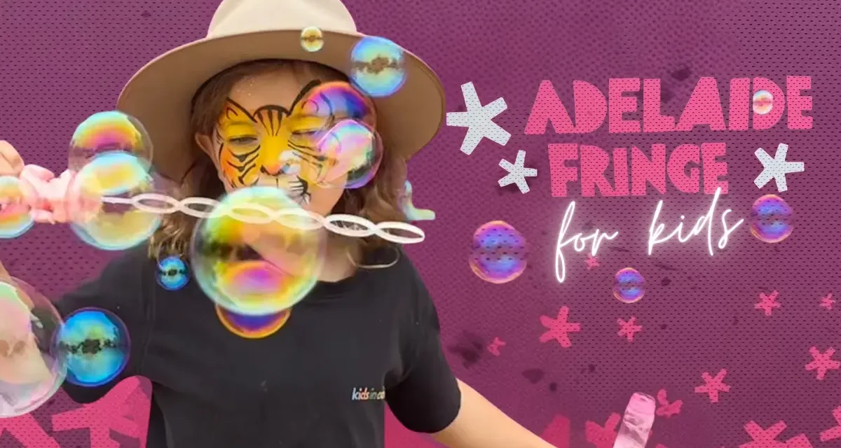 Adelaide Fringe for Kids – Our Pick of the Best Fringe Shows for 2026